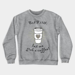 But first let me grab a coffee! Crewneck Sweatshirt